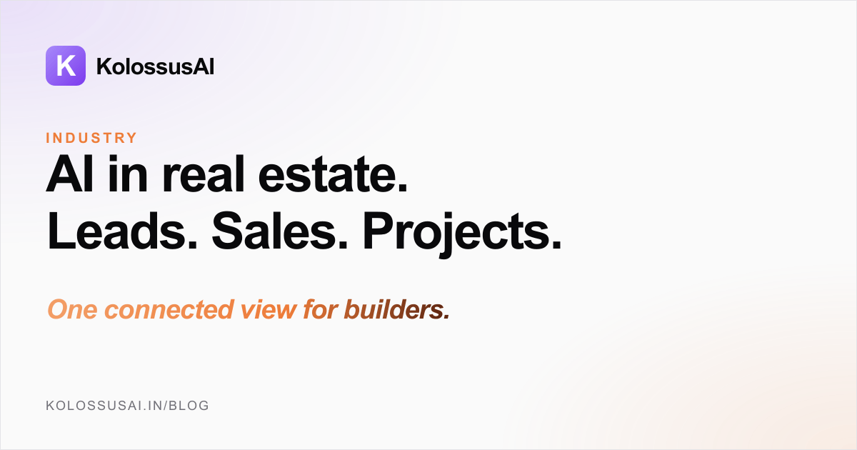 AI in Real Estate - how builders manage leads, sales, site visits, projects, daily reports, and revenue from one connected system