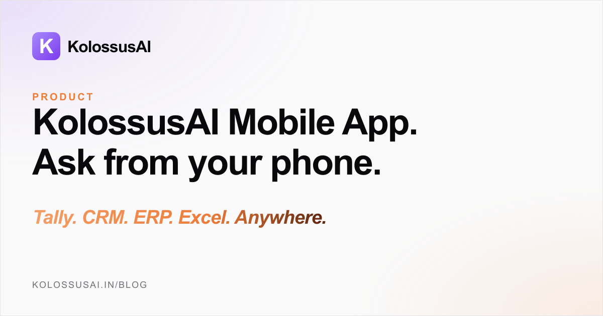 KolossusAI Mobile App - ask business questions in plain English from your phone and get live answers from Tally, CRM, ERP, and Excel