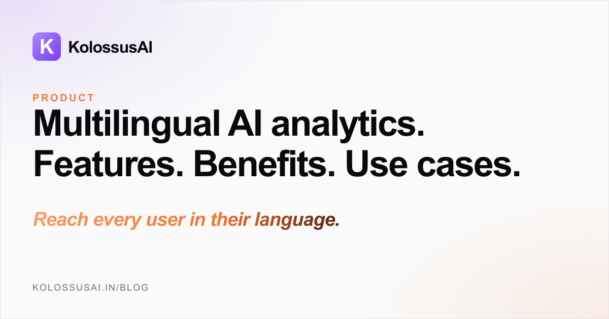Multilingual AI analytics - features, benefits, and use cases for Indian teams working across Hindi, Gujarati, Tamil, Marathi, and English