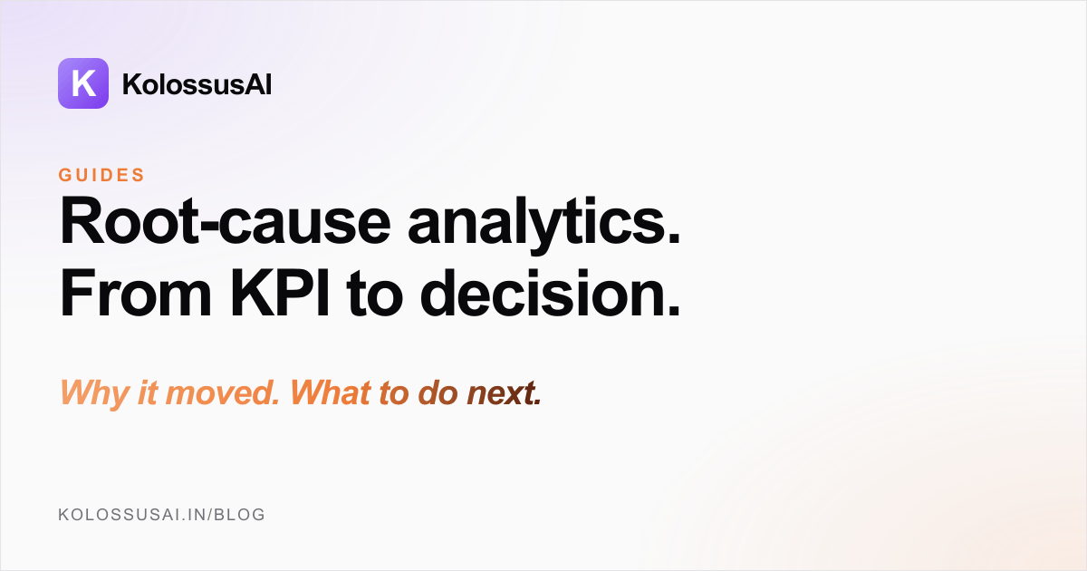Root-cause analytics - trace why revenue, margin, and operational KPIs moved, and turn the answer into targeted business decisions